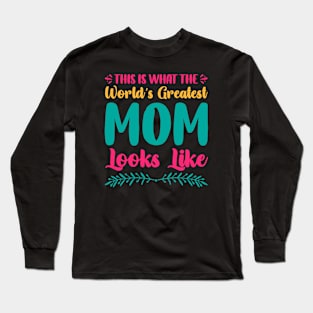 This is What The World's Greatest Mom Looks Like, For Mother, Gift for mom Birthday, Gift for mother, Mother's Day gifts, Mother's Day, Mommy, Mom, Mother, Happy Mother's Day Long Sleeve T-Shirt